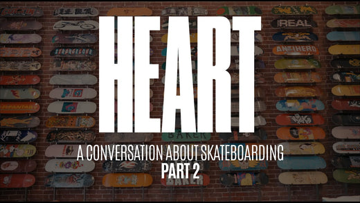 HEART - A CONVERSATION ABOUT SKATEBOARDING - PART 2